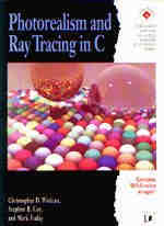 Photorealism and Ray Tracing in C / Christopher D. Watkins, Stephen B. Coy, and Mark Finlay